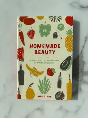 Homemade Beauty Book - by Annie Strole